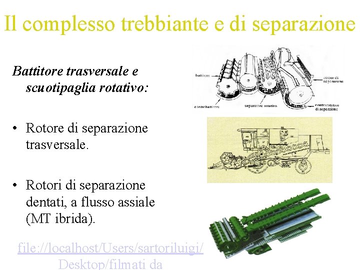 Il complesso trebbiante e di separazione Battitore trasversale e scuotipaglia rotativo: • Rotore di