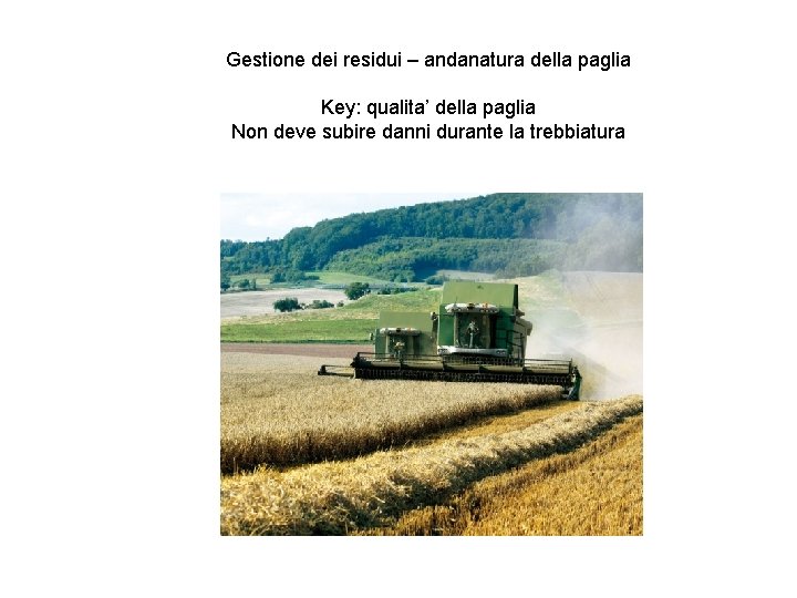 Gestione dei residui – andanatura della paglia Key: qualita’ della paglia Non deve subire