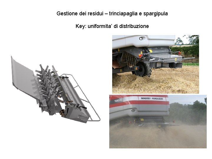 Gestione dei residui – trinciapaglia e spargipula Key: uniformita’ di distribuzione 