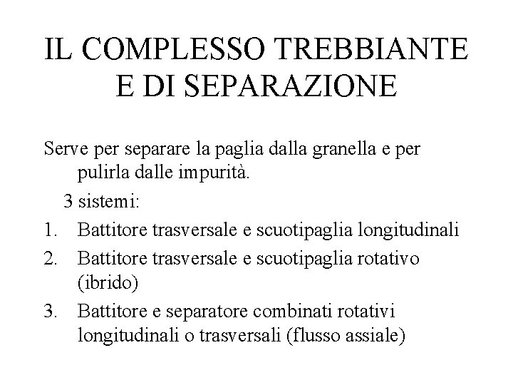 IL COMPLESSO TREBBIANTE E DI SEPARAZIONE Serve per separare la paglia dalla granella e
