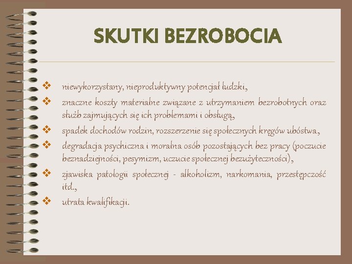 SKUTKI BEZROBOCIA v niewykorzystany, nieproduktywny potencjał ludzki, v znaczne koszty materialne związane z utrzymaniem