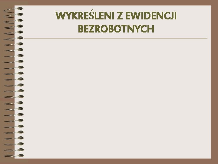 WYKREŚLENI Z EWIDENCJI BEZROBOTNYCH 