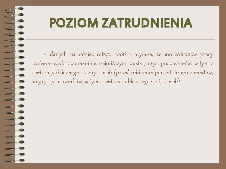 POZIOM ZATRUDNIENIA Z danych na koniec lutego 2006 r. wynika, że 100 zakładów pracy