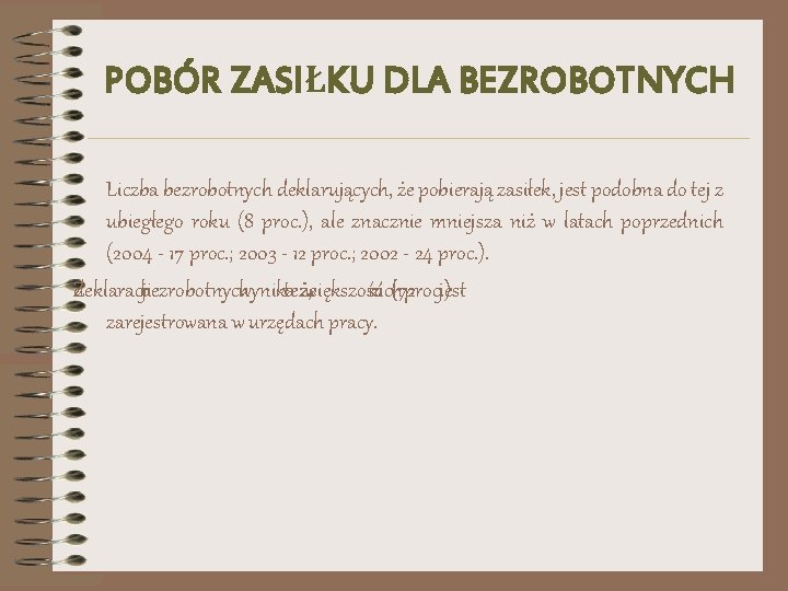 POBÓR ZASIŁKU DLA BEZROBOTNYCH Liczba bezrobotnych deklarujących, że pobierają zasiłek, jest podobna do tej