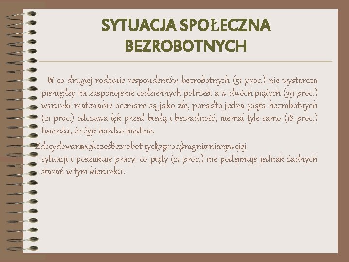 SYTUACJA SPOŁECZNA BEZROBOTNYCH W co drugiej rodzinie respondentów bezrobotnych (51 proc. ) nie wystarcza