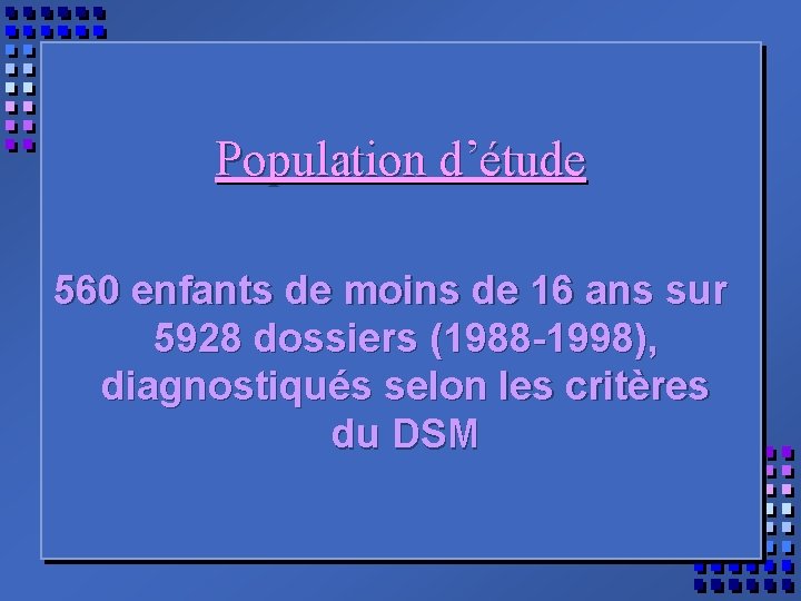 Population d’étude 560 enfants de moins de 16 ans sur 5928 dossiers (1988 -1998),