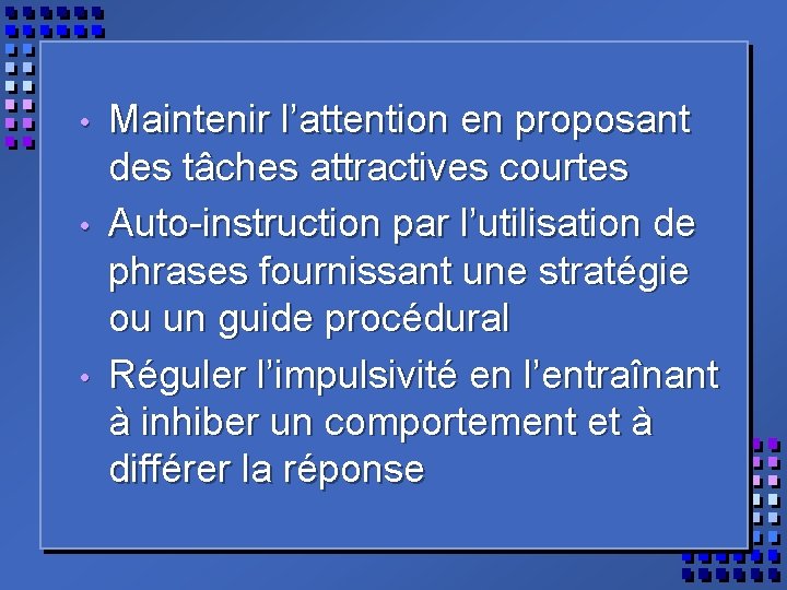  • • • Maintenir l’attention en proposant des tâches attractives courtes Auto-instruction par