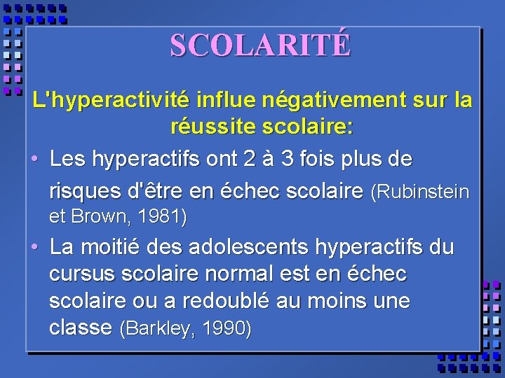 SCOLARITÉ L'hyperactivité influe négativement sur la réussite scolaire: • Les hyperactifs ont 2 à