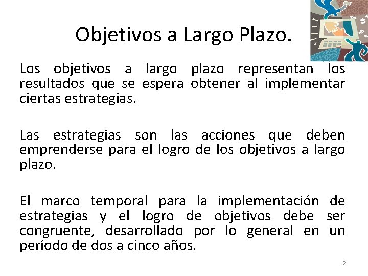 Objetivos a Largo Plazo. Los objetivos a largo plazo representan los resultados que se