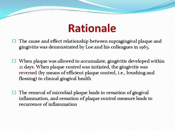 Rationale � The cause and effect relationship between supragingival plaque and gingivitis was demonstrated