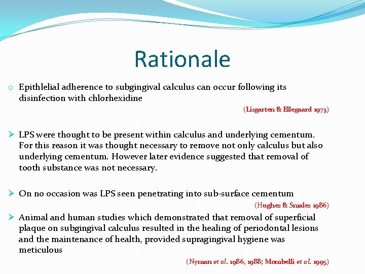 Rationale o Epithlelial adherence to subgingival calculus can occur following its disinfection with chlorhexidine