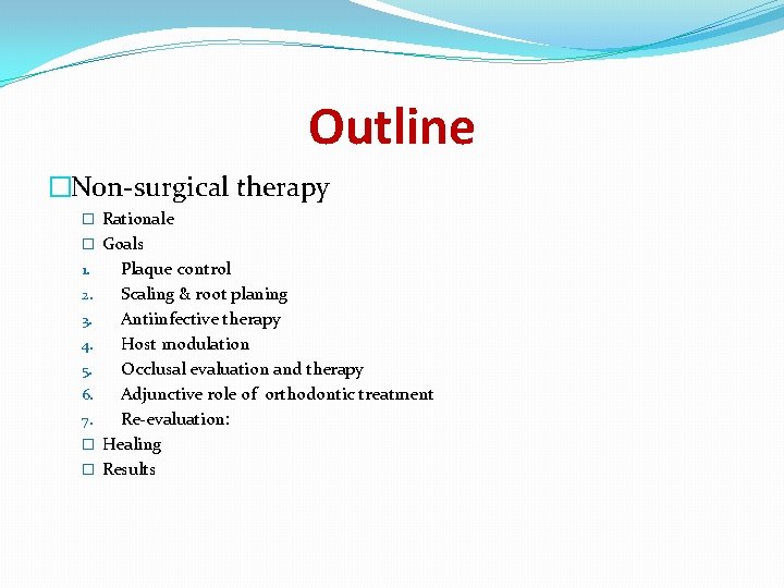 Outline �Non-surgical therapy � Rationale � Goals 1. 2. 3. 4. 5. 6. 7.