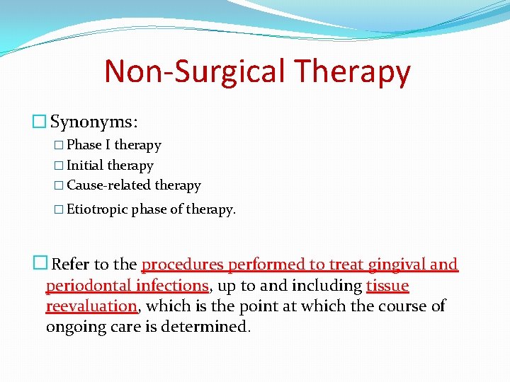 Non-Surgical Therapy � Synonyms: � Phase I therapy � Initial therapy � Cause-related therapy