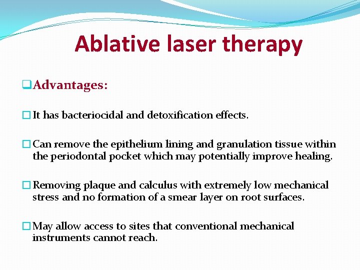 Ablative laser therapy q. Advantages: �It has bacteriocidal and detoxification effects. �Can remove the
