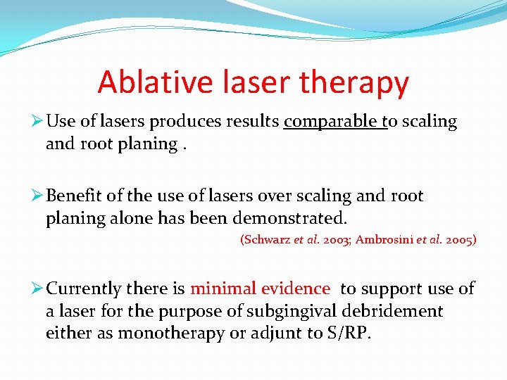 Ablative laser therapy Ø Use of lasers produces results comparable to scaling and root