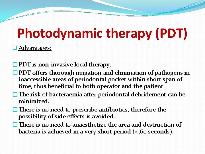 Photodynamic therapy (PDT) q Advantages: �PDT is non-invasive local therapy, �PDT offers thorough irrigation