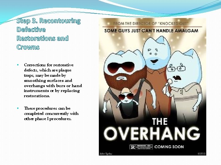 Step 3. Recontouring Defective Restorations and Crowns § Corrections for restorative defects, which are
