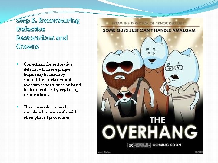 Step 3. Recontouring Defective Restorations and Crowns § Corrections for restorative defects, which are