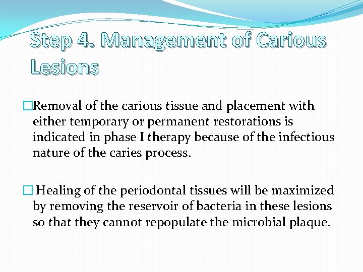 Step 4. Management of Carious Lesions �Removal of the carious tissue and placement with