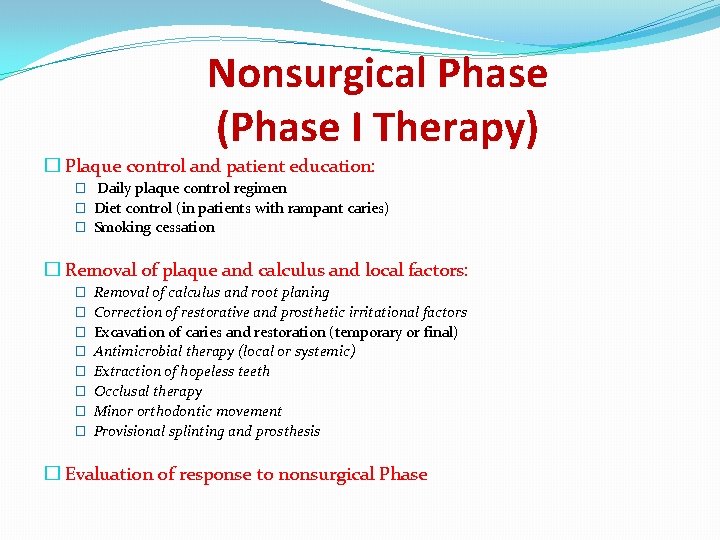 Nonsurgical Phase (Phase I Therapy) � Plaque control and patient education: � Daily plaque