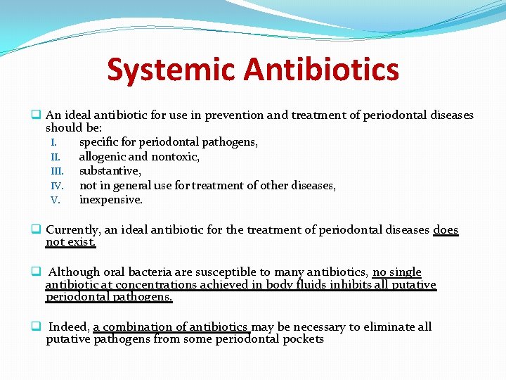 Systemic Antibiotics q An ideal antibiotic for use in prevention and treatment of periodontal