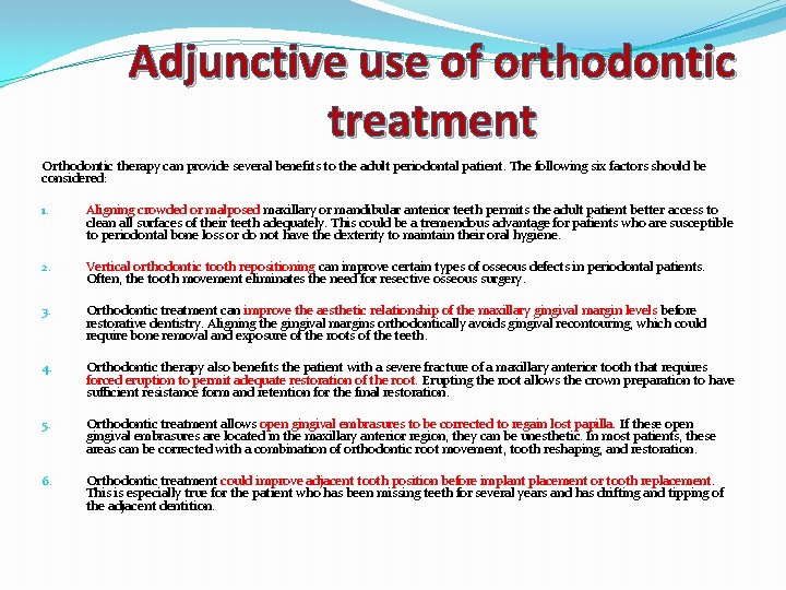 Adjunctive use of orthodontic treatment Orthodontic therapy can provide several benefits to the adult