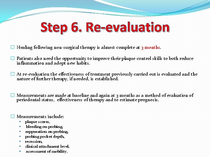Step 6. Re-evaluation � Healing following non-surgical therapy is almost complete at 3 months.