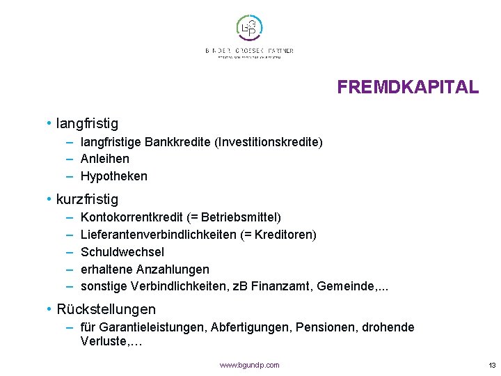 FREMDKAPITAL • langfristig – langfristige Bankkredite (Investitionskredite) – Anleihen – Hypotheken • kurzfristig –