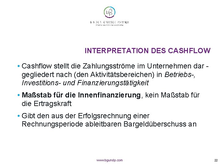 INTERPRETATION DES CASHFLOW • Cashflow stellt die Zahlungsströme im Unternehmen dar - gegliedert nach