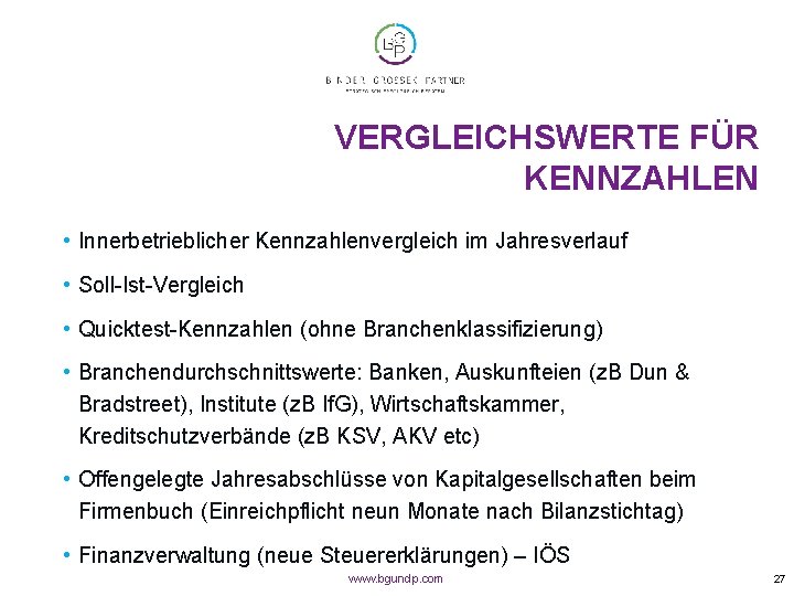 VERGLEICHSWERTE FÜR KENNZAHLEN • Innerbetrieblicher Kennzahlenvergleich im Jahresverlauf • Soll-Ist-Vergleich • Quicktest-Kennzahlen (ohne Branchenklassifizierung)