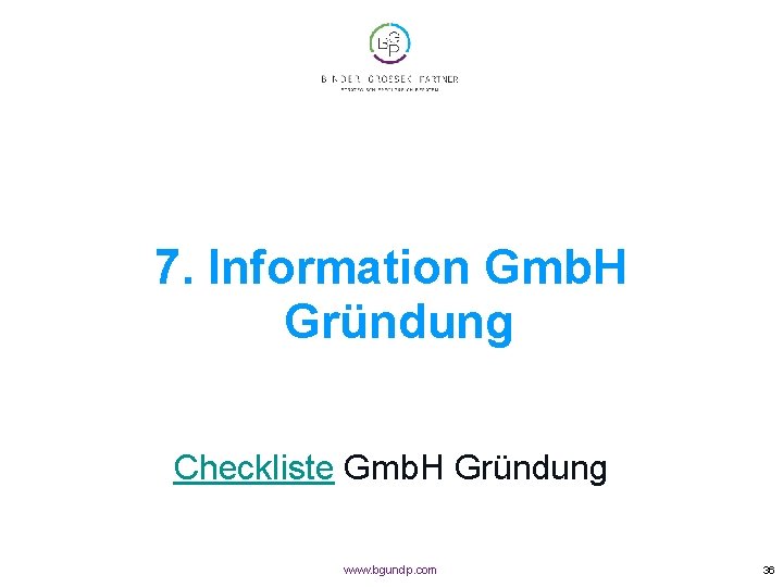 7. Information Gmb. H Gründung Checkliste Gmb. H Gründung www. bgundp. com 36 