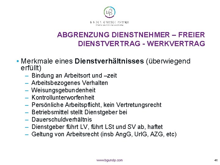 ABGRENZUNG DIENSTNEHMER – FREIER DIENSTVERTRAG - WERKVERTRAG • Merkmale eines Dienstverhältnisses (überwiegend erfüllt) –