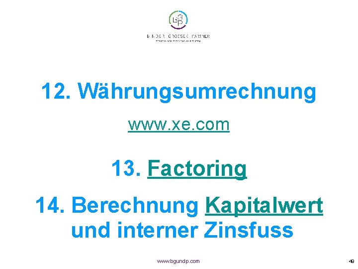 12. Währungsumrechnung www. xe. com 13. Factoring 14. Berechnung Kapitalwert und interner Zinsfuss www.