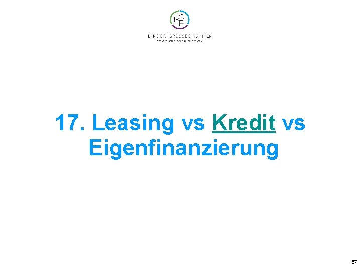 17. Leasing vs Kredit vs Eigenfinanzierung 57 