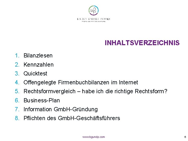 INHALTSVERZEICHNIS 1. Bilanzlesen 2. Kennzahlen 3. Quicktest 4. Offengelegte Firmenbuchbilanzen im Internet 5. Rechtsformvergleich