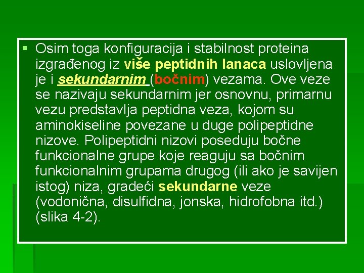 § Osim toga konfiguracija i stabilnost proteina izgrađenog iz više peptidnih lanaca uslovljena je