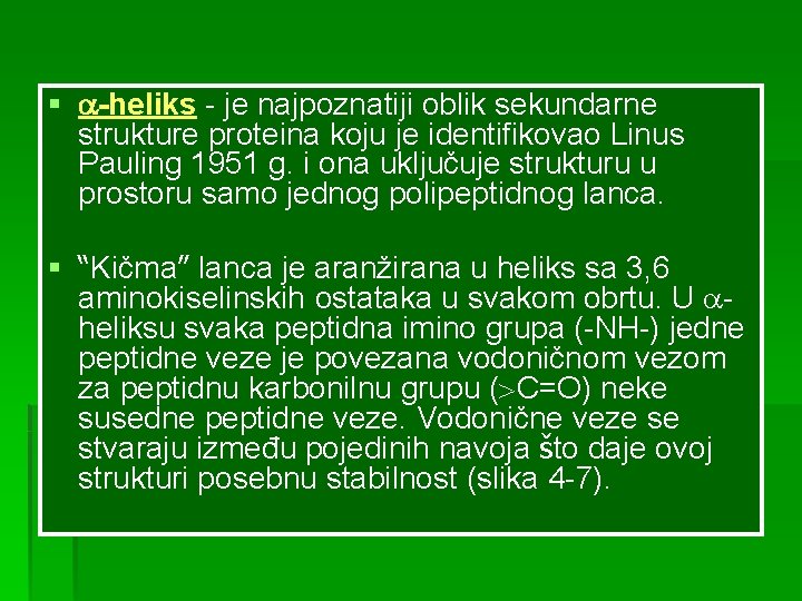 § -heliks - je najpoznatiji oblik sekundarne strukture proteina koju je identifikovao Linus Pauling