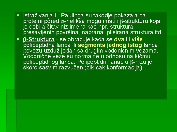 § Istraživanja L. Paulinga su takodje pokazala da proteini pored -heliksa mogu imati i