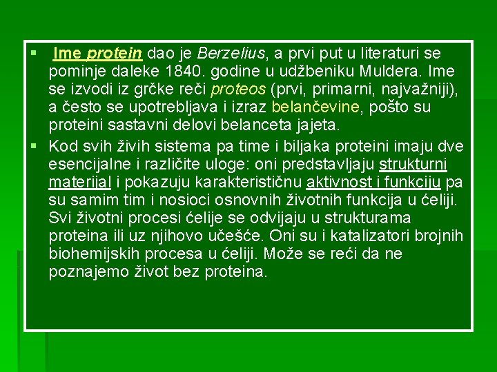 § Ime protein dao je Berzelius, a prvi put u literaturi se pominje daleke