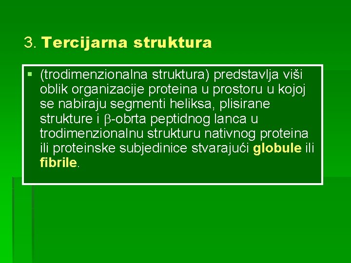 3. Tercijarna struktura § (trodimenzionalna struktura) predstavlja viši oblik organizacije proteina u prostoru u