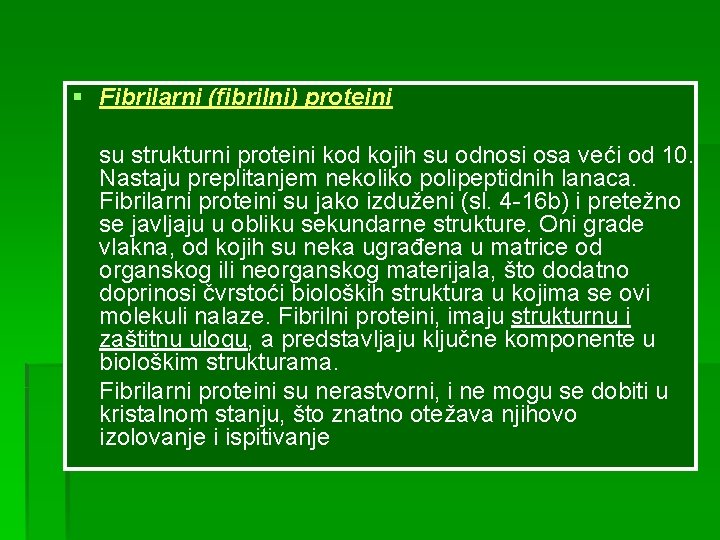 § Fibrilarni (fibrilni) proteini su strukturni proteini kod kojih su odnosi osa veći od