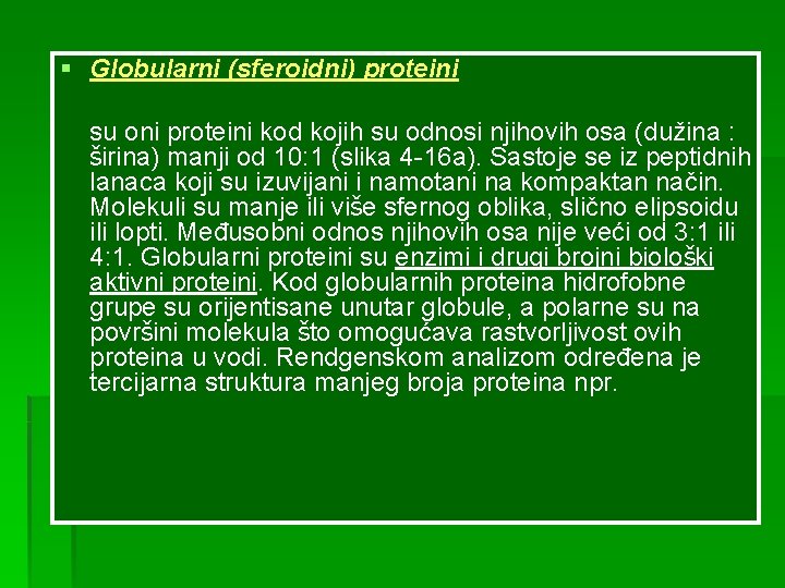 § Globularni (sferoidni) proteini su oni proteini kod kojih su odnosi njihovih osa (dužina