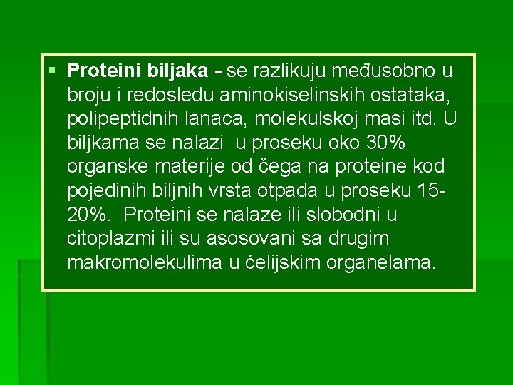 § Proteini biljaka - se razlikuju međusobno u broju i redosledu aminokiselinskih ostataka, polipeptidnih