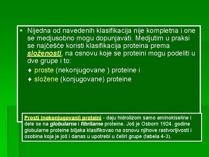 § Nijedna od navedenih klasifikacija nije kompletna i one se medjusobno mogu dopunjavati. Medjutim