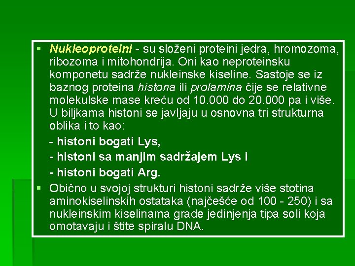 § Nukleoproteini - su složeni proteini jedra, hromozoma, ribozoma i mitohondrija. Oni kao neproteinsku