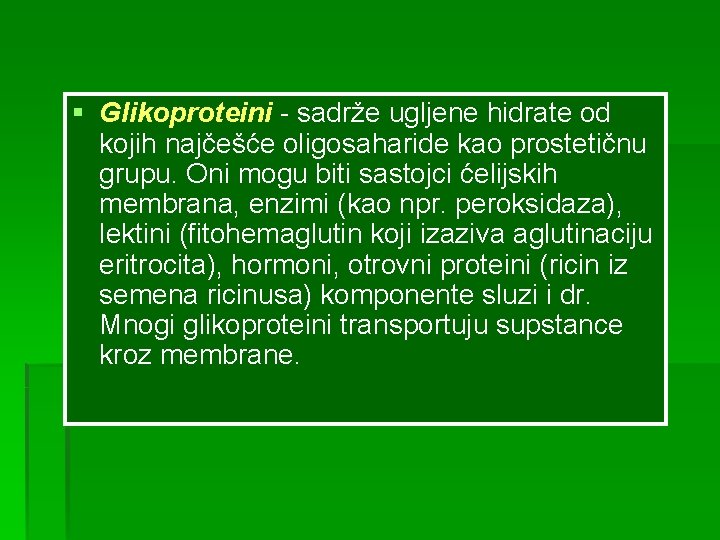 § Glikoproteini - sadrže ugljene hidrate od kojih najčešće oligosaharide kao prostetičnu grupu. Oni