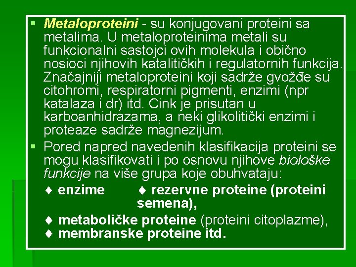 § Metaloproteini - su konjugovani proteini sa metalima. U metaloproteinima metali su funkcionalni sastojci