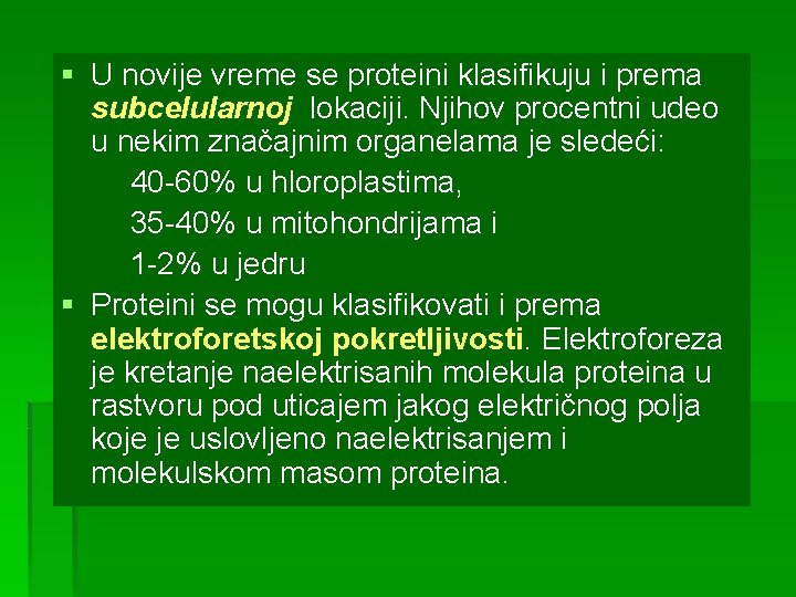 § U novije vreme se proteini klasifikuju i prema subcelularnoj lokaciji. Njihov procentni udeo