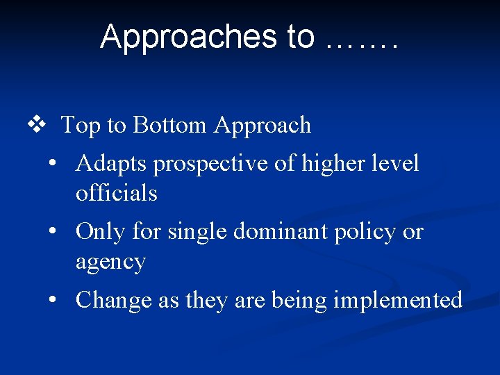 Approaches to ……. v Top to Bottom Approach • Adapts prospective of higher level Approaches to ……. v Top to Bottom Approach • Adapts prospective of higher level