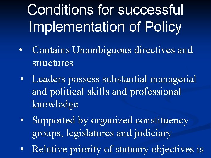 Conditions for successful Implementation of Policy • Contains Unambiguous directives and structures • Leaders